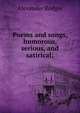 Poems and songs, humorous, serious, and satirical;, Alexander Rodger 