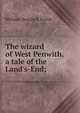 The wizard of West Penwith, a tale of the Land's-End;, William Bentinck Forfar 