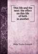 This life and the next: the effect on this life of faith in another, Peter Taylor Forsyth 