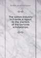 The cotton industry in France, a report to the electors of the Gartside scholarships;, Robert Blair Forrester 