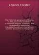 The historical geography of Arabia; or, The patriarchal evidences of revealed religion: a memoir . and an appendix, containing translations, with an . inscriptions recently discovered in Hadramaut, Charles Forster 