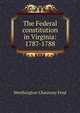 The Federal constitution in Virginia: 1787-1788, Worthington Chauncey Ford 