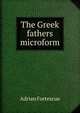 The Greek fathers microform, Adrian Fortescue 