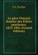 Le pere Vincent Routier des Freres precheurs, 1853-1882 (French Edition), O L Fortier 