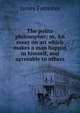 The polite philosopher; or, An essay on art which makes a man happin in himself, and agreeable to others, James Forrester 