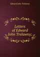 Letters of Edward John Trelawny;, Edward John Trelawny 
