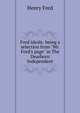 Ford ideals: being a selection from "Mr. Ford's page" in The Dearborn Independent, Henry Ford 