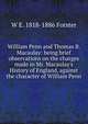 William Penn and Thomas B. Macaulay: being brief observations on the charges made in Mr. Macaulay's History of England, against the character of William Penn, W E. 1818-1886 Forster 