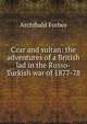 Czar and sultan: the adventures of a British lad in the Russo-Turkish war of 1877-78, Forbes Archibald 