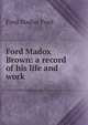 Ford Madox Brown: a record of his life and work, Ford Madox Ford 