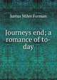 Journeys end; a romance of to-day, Justus Miles Forman 