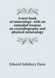 A text-book of mineralogy: with an extended treatise on crystallography and physical mineralogy, Edward Salisbury Dana 
