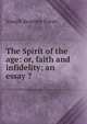 The Spirit of the age: or, faith and infidelity; an essay ?, Joseph Kearney Foran 