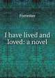 I have lived and loved: a novel, Forrester 