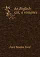 An English girl; a romance, Ford Madox Ford 