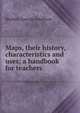 Maps, their history, characteristics and uses; a handbook for teachers, Herbert George Fordham 