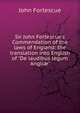 Sir John Fortescue's Commendation of the laws of England: the translation into English of "De laudibus legum Angli?", Fortescue, J. W. (John William), Sir, 1859-1933 