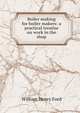 Boiler making for boiler makers: a practical treatise on work in the shop, William Henry Ford 
