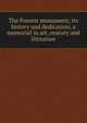 The Forrest monument; its history and dedication; a memorial in art, oratory and literature, 