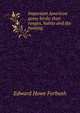 Important American game birds; their ranges, habits and the hunting, Edward Howe Forbush 