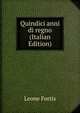 Quindici anni di regno (Italian Edition), Leone Fortis 