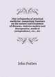 The cyclopaedia of practical medicine: comprising treatises on the nature and treatment of diseases, materia medica and therapeutics, medical jurisprudence, etc., etc, John Forbes 