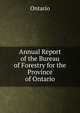 Annual Report of the Bureau of Forestry for the Province of Ontario, Ontario 