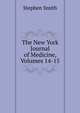 The New York Journal of Medicine, Volumes 14-15, Stephen Smith 
