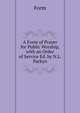A Form of Prayer for Public Worship, with an Order of Service Ed. by N.L. Parkyn., Form 