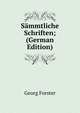 Sammtliche Schriften; (German Edition), Georg Forster 