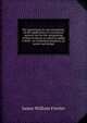 The Apocalypse its own interpreter, by the application of a sound and ancient rule for the interpreting of Holy Scripture: to which is added a short . on symbolical prophecy, its nature and design, James William Forster 