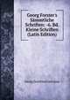 Georg Forster's S?mmtliche Schriften: -6. Bd. Kleine Schriften (Latin Edition), Georg Gottfried Gervinus 