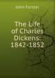 The Life of Charles Dickens: 1842-1852, Forster, John, 1812-1876 
