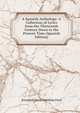 A Spanish Anthology: A Collection of Lyrics from the Thirteenth Century Down to the Present Time (Spanish Edition), Jeremiah Denis Matthias Ford 