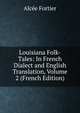 Louisiana Folk-Tales: In French Dialect and English Translation, Volume 2 (French Edition), Alcee Fortier 