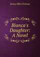 Bianca's Daughter: A Novel, Justus Miles Forman 