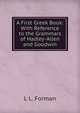 A First Greek Book: With Reference to the Grammars of Hadley-Allen and Goodwin, L L. Forman 