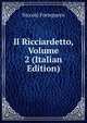 Il Ricciardetto, Volume 2 (Italian Edition), Niccolo Forteguerri 