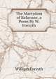 The Martydom of Kelavane, a Poem By W. Forsyth., Forsyth, William 