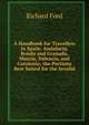 A Handbook for Travellers in Spain: Andalucia, Ronda and Granada, Murcia, Valencia, and Catalonia; the Portions Best Suited for the Invalid, Richard Ford 