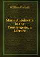 Marie Antoinette in the Conciergerie, a Lecture, Forsyth, William 