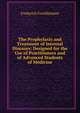 The Prophylaxis and Treatment of Internal Diseases: Designed for the Use of Practitioners and of Advanced Students of Medicine, Frederick Forchheimer 