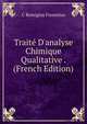 Trait? D'analyse Chimique Qualitative . (French Edition), C Remigius Fresenius 
