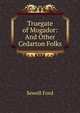Truegate of Mogador: And Other Cedarton Folks, Ford Sewell 