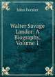Walter Savage Landor: A Biography, Volume 1, Forster, John, 1812-1876 