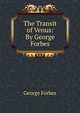 The Transit of Venus: By George Forbes, George Forbes 