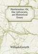 Hortensius: Or, the Advocate, an Historical Essay, Forsyth, William 