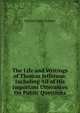 The Life and Writings of Thomas Jefferson: Including All of His Important Utterances On Public Questions, Forman, Samuel Eagle 