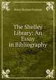 The Shelley Library: An Essay in Bibliography, Harry Buxton Forman 