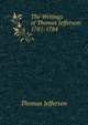 The Writings of Thomas Jefferson: 1781-1784, Thomas Jefferson 